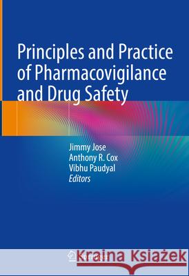 Principles and Practice of Pharmacovigilance and Drug Safety Jimmy Jose Anthony R. Cox Vibhu Paudyal 9783031510885 Springer