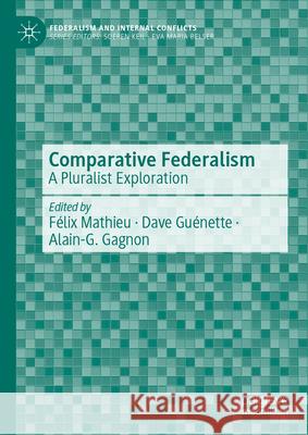 Comparative Federalism: A Pluralist Exploration F?lix Mathieu Dave Gu?nette Alain-G Gagnon 9783031510922 Palgrave MacMillan