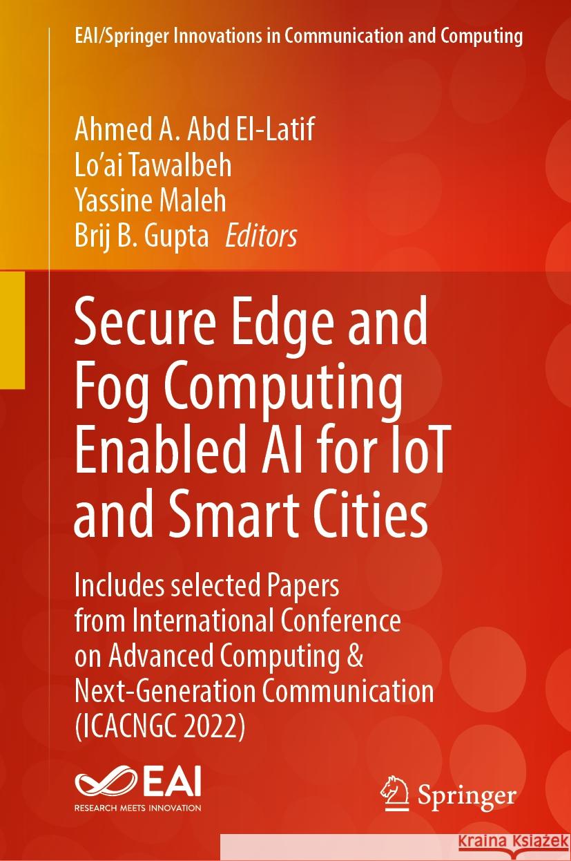 Secure Edge and Fog Computing Enabled AI for Iot and Smart Cities: Includes Selected Papers from International Conference on Advanced Computing & Next Ahmed A. Ab Tawalbeh                                 Yassine Maleh 9783031510960 Springer