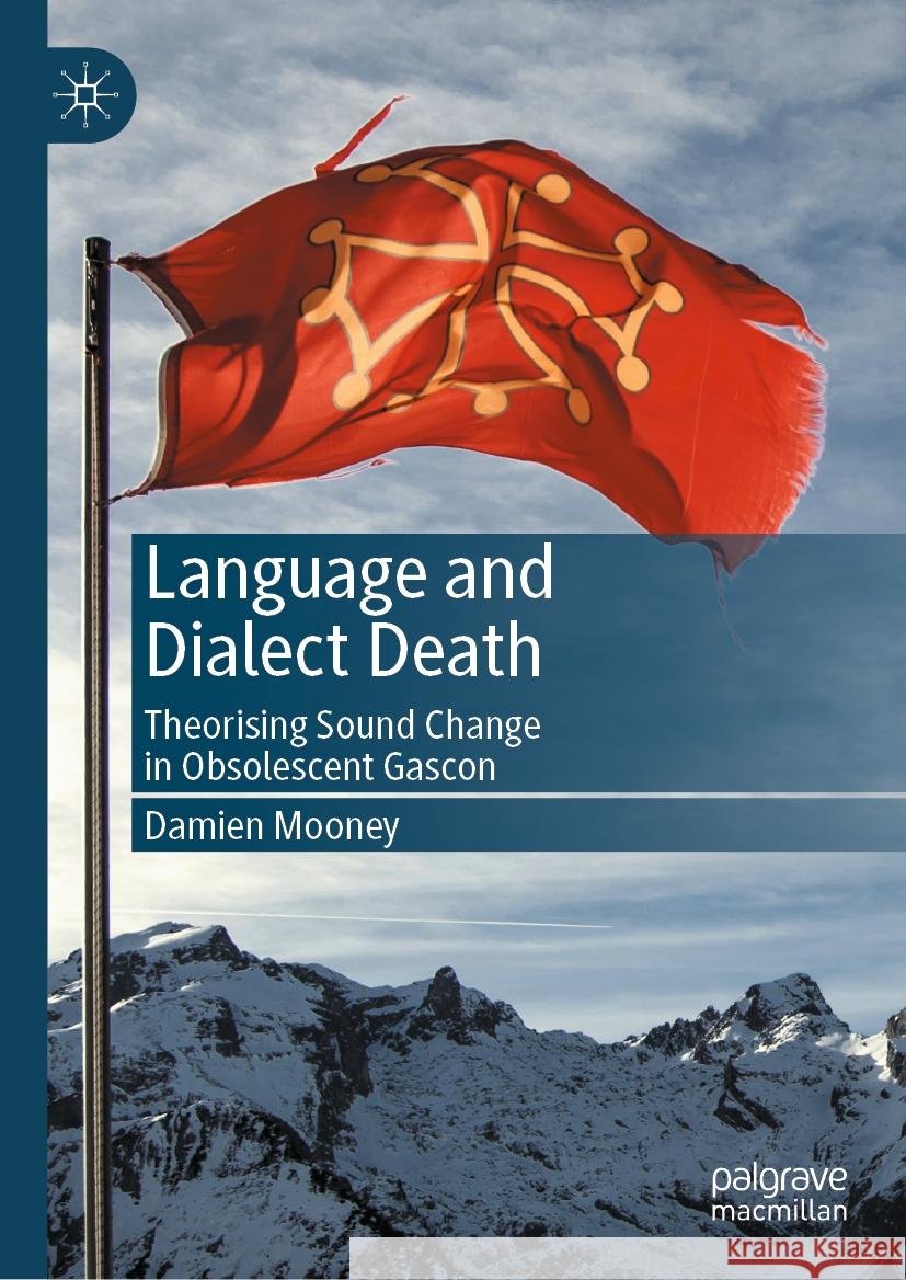 Language and Dialect Death: Theorising Sound Change in Obsolescent Gascon Damien Mooney 9783031511004 Palgrave MacMillan