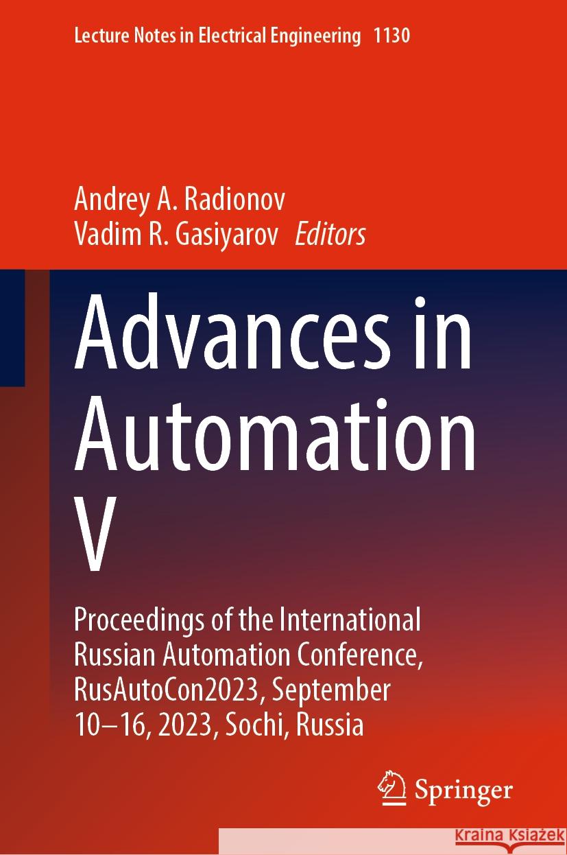 Advances in Automation V: Proceedings of the International Russian Automation Conference, Rusautocon2023, September 10-16, 2023, Sochi, Russia Andrey A. Radionov Vadim R. Gasiyarov 9783031511264 Springer