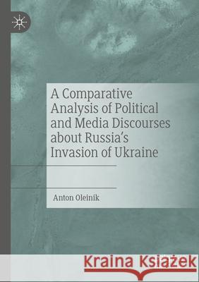 A Comparative Analysis of Political and Media Discourses about Russia's Invasion of Ukraine Anton Oleinik 9783031511561