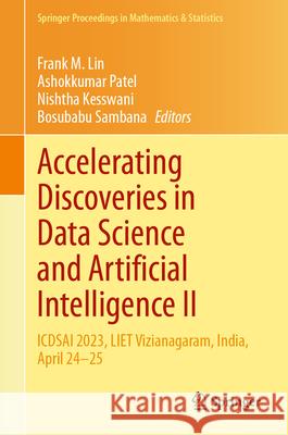 Accelerating Discoveries in Data Science and Artificial Intelligence II: Icdsai 2023, Liet Kakinada, India, April 24-25 Frank M. Lin Ashokkumar Patel Nishtha Kesswani 9783031511622