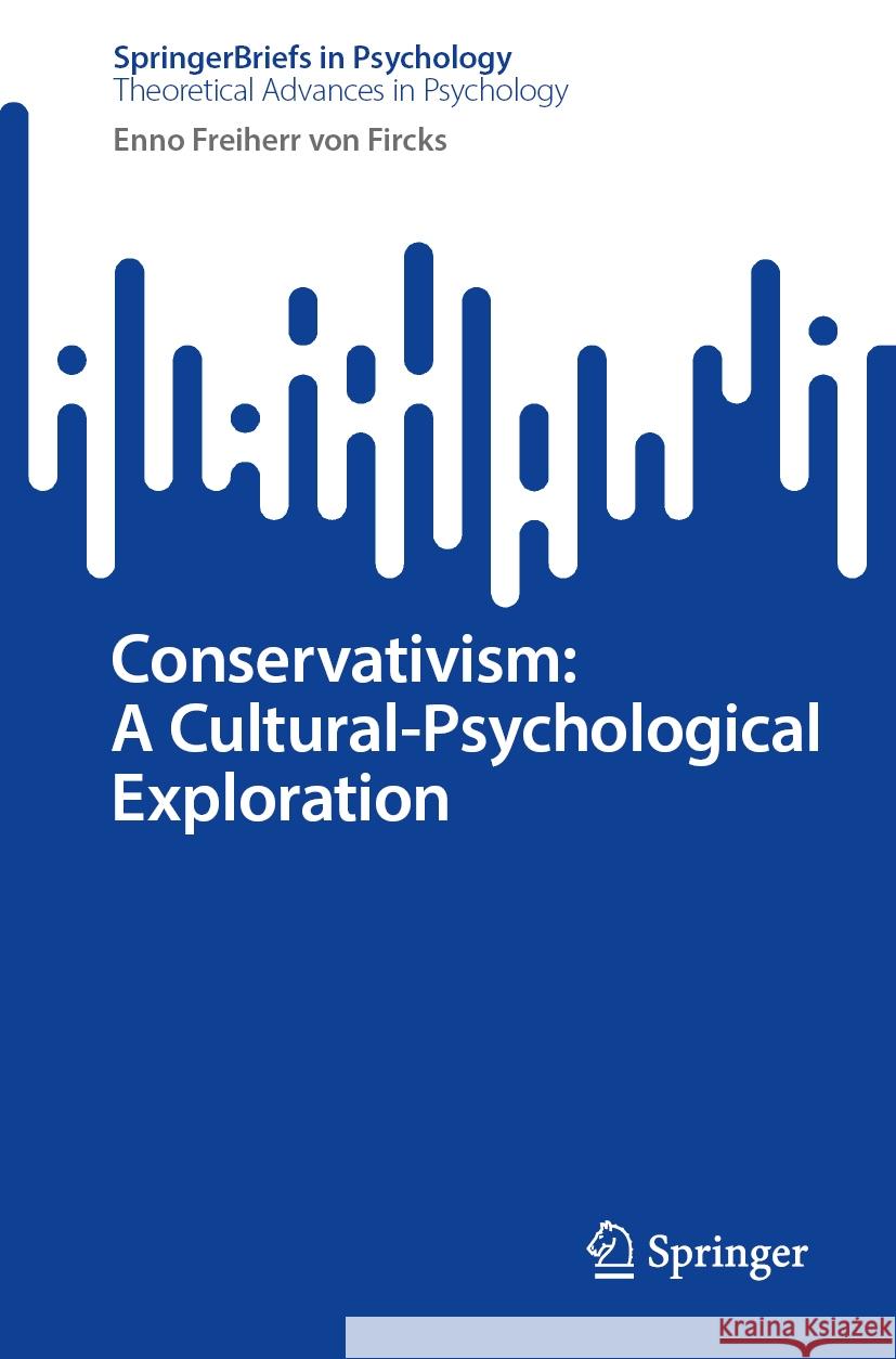 Conservativism: A Cultural-Psychological Exploration Enno Freiher 9783031512049 Springer