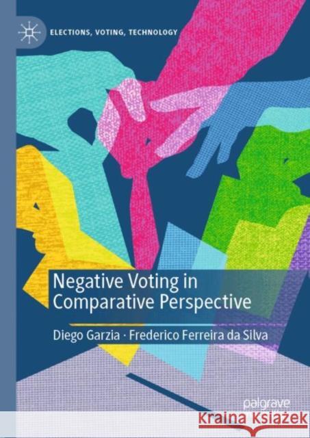 Negative Voting in Comparative Perspective Diego Garzia Frederico Ferreir 9783031512070