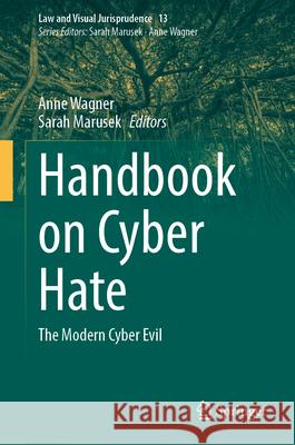 Handbook on Cyber Hate: The Modern Cyber Evil Anne Wagner Sarah Marusek 9783031512476 Springer