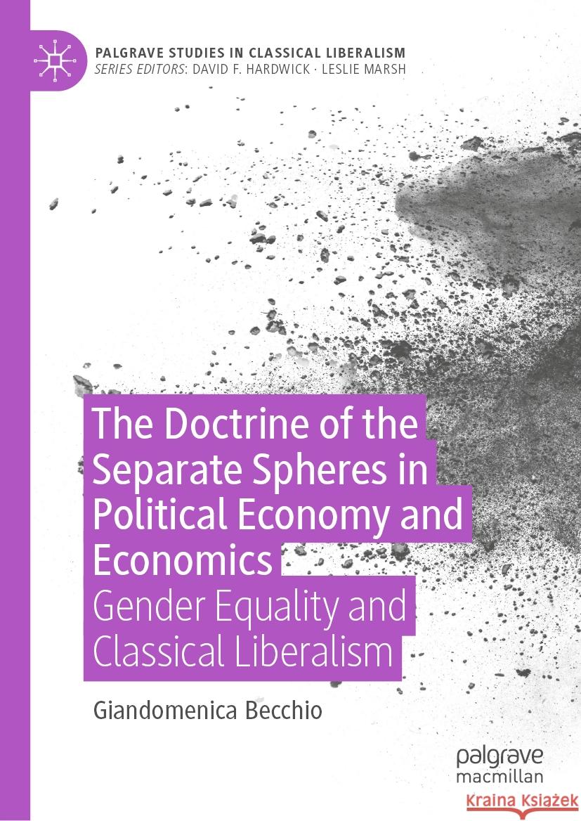 The Doctrine of the Separate Spheres in Political Economy and Economics: Gender Equality and Classical Liberalism Giandomenica Becchio 9783031512612 Palgrave MacMillan