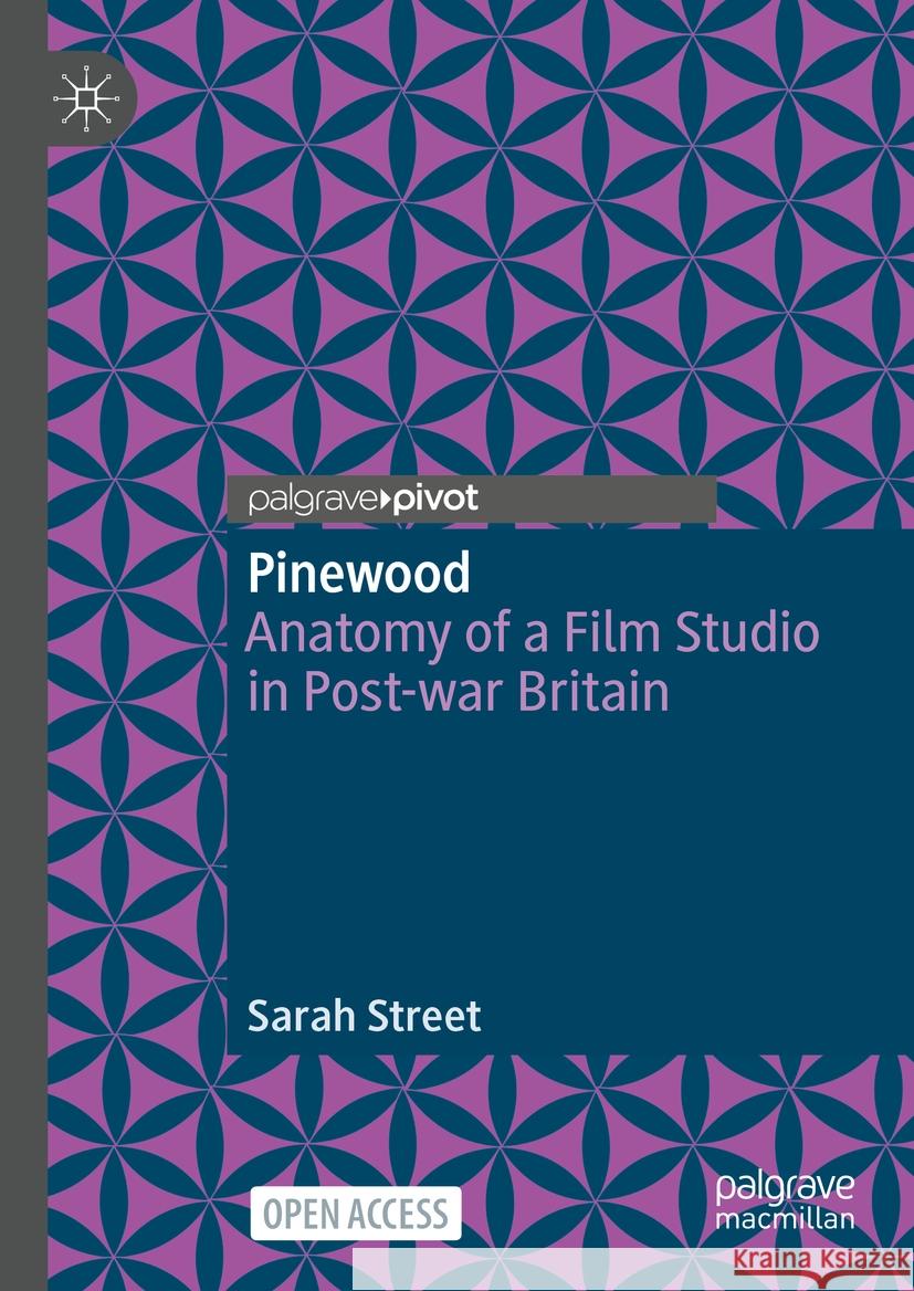 Pinewood: Anatomy of a Film Studio in Post-War Britain Sarah Street 9783031513060 Palgrave MacMillan