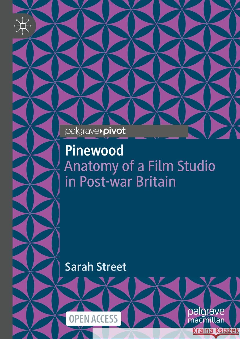 Pinewood: Anatomy of a Film Studio in Post-War Britain Sarah Street 9783031513091