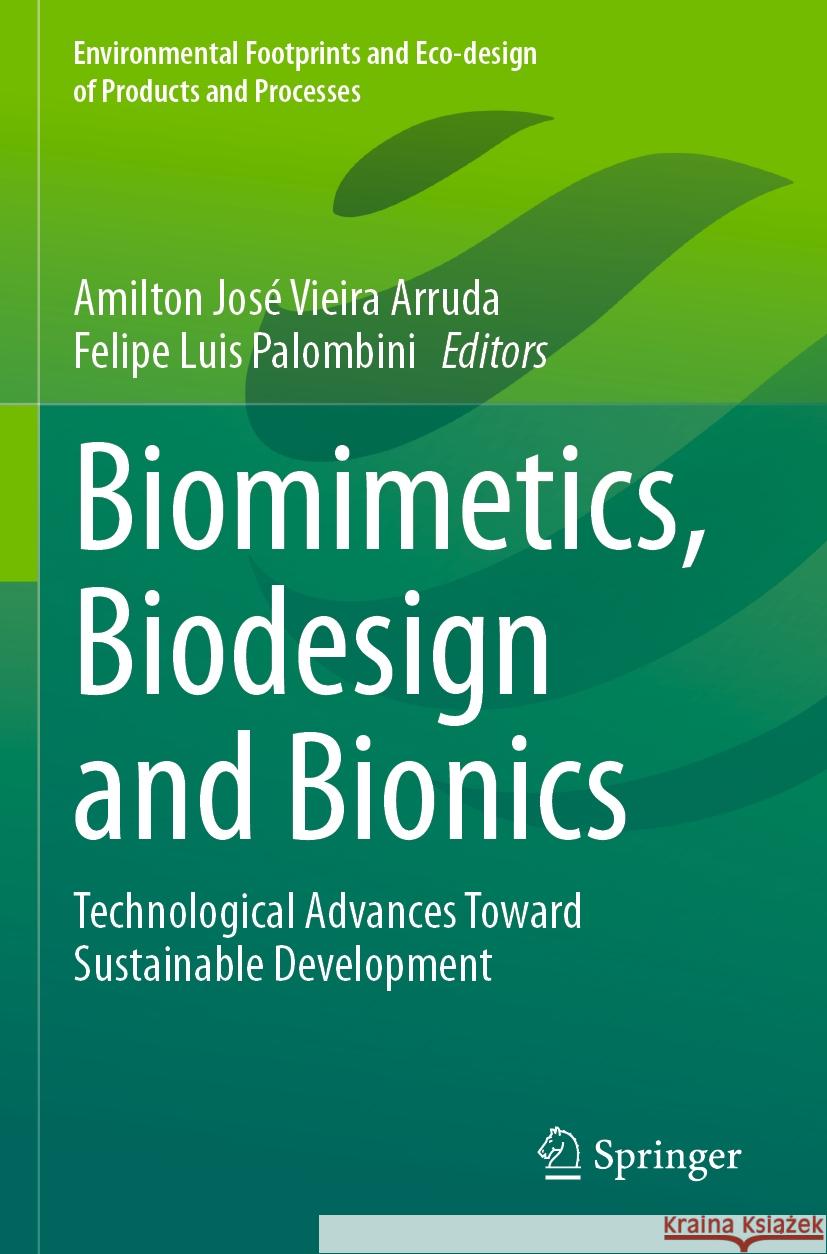 Biomimetics, Biodesign and Bionics: Technological Advances Toward Sustainable Development Amilton Jos? Vieira Arruda Felipe Luis Palombini 9783031513138 Springer