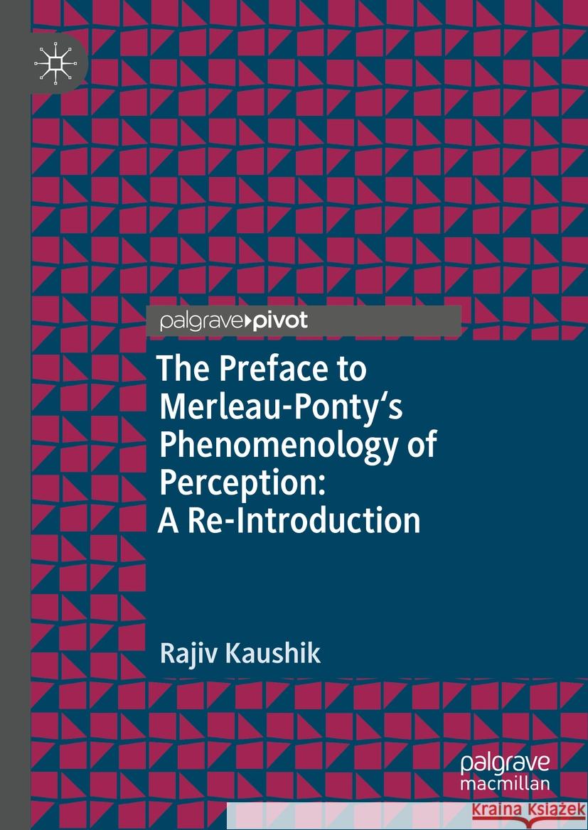 The Preface to Merleau-Ponty's Phenomenology of Perception: A Re-Introduction Rajiv Kaushik 9783031513282 Palgrave MacMillan