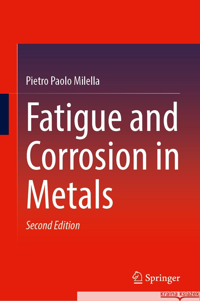 Fatigue and Corrosion in Metals Pietro Paolo Milella 9783031513497 Springer