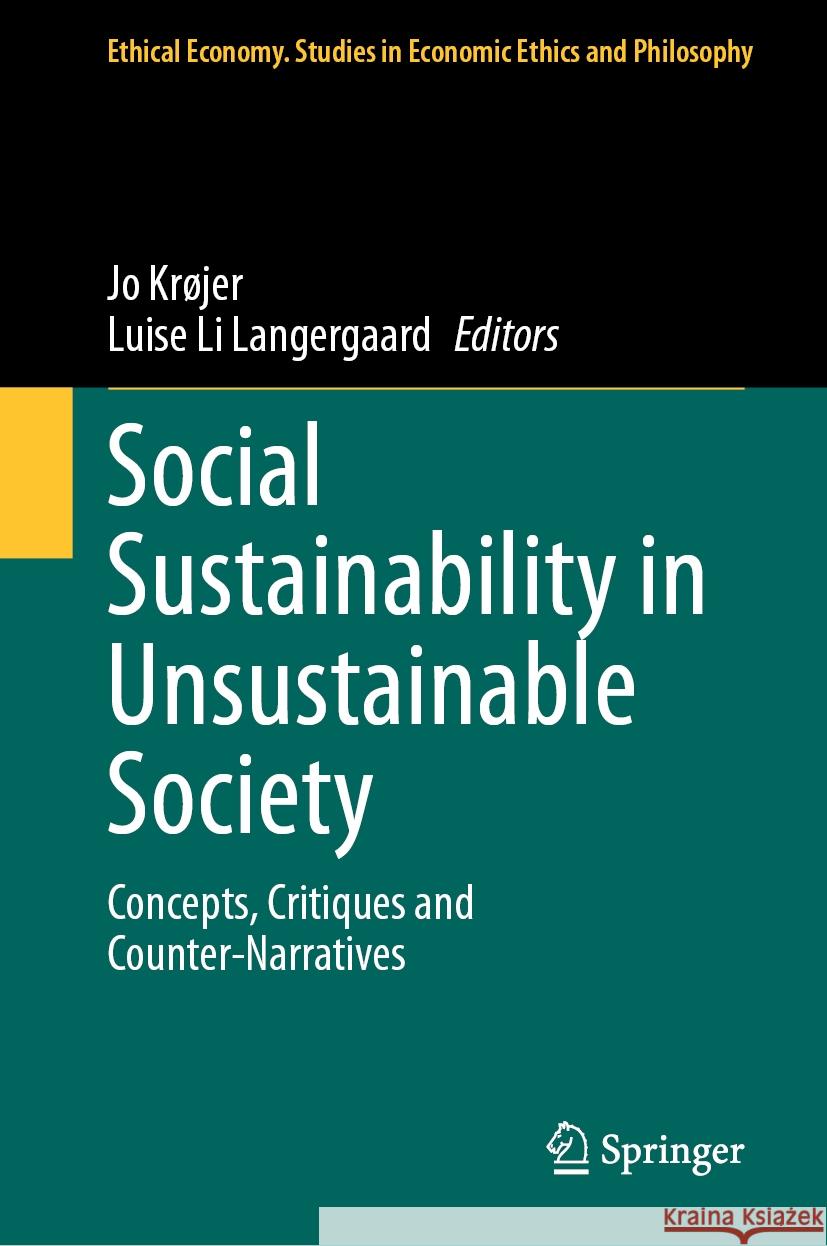 Social Sustainability in Unsustainable Society: Concepts, Critiques and Counter-Narratives Jo Kr?jer Luise Li Langergaard 9783031513657 Springer