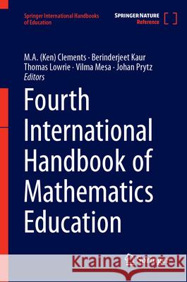 Fourth International Handbook of Mathematics Education McKenzie A. Clements Berinderjeet Kaur Tom Lowrie 9783031514739 Springer