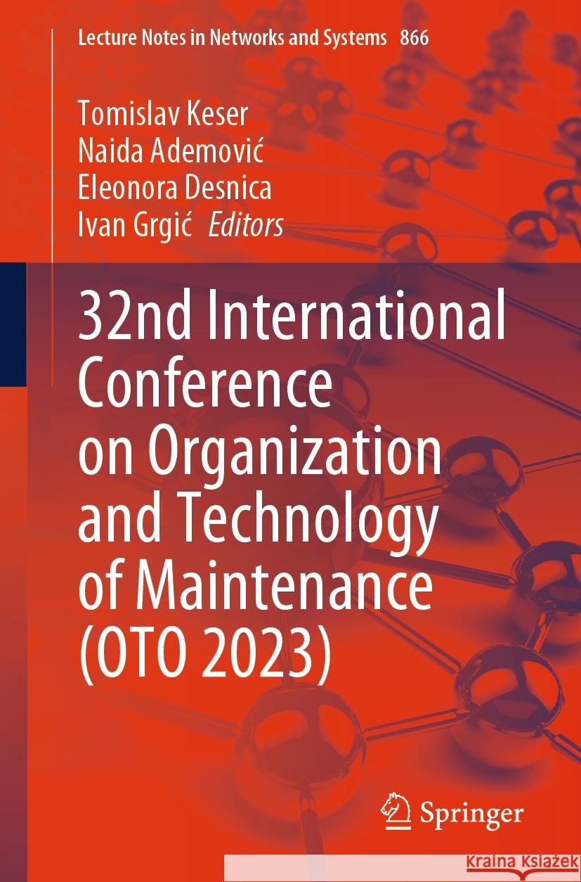 32nd International Conference on Organization and Technology of Maintenance (Oto 2023) Tomislav Keser Naida Ademovic Eleonora Desnica 9783031514937