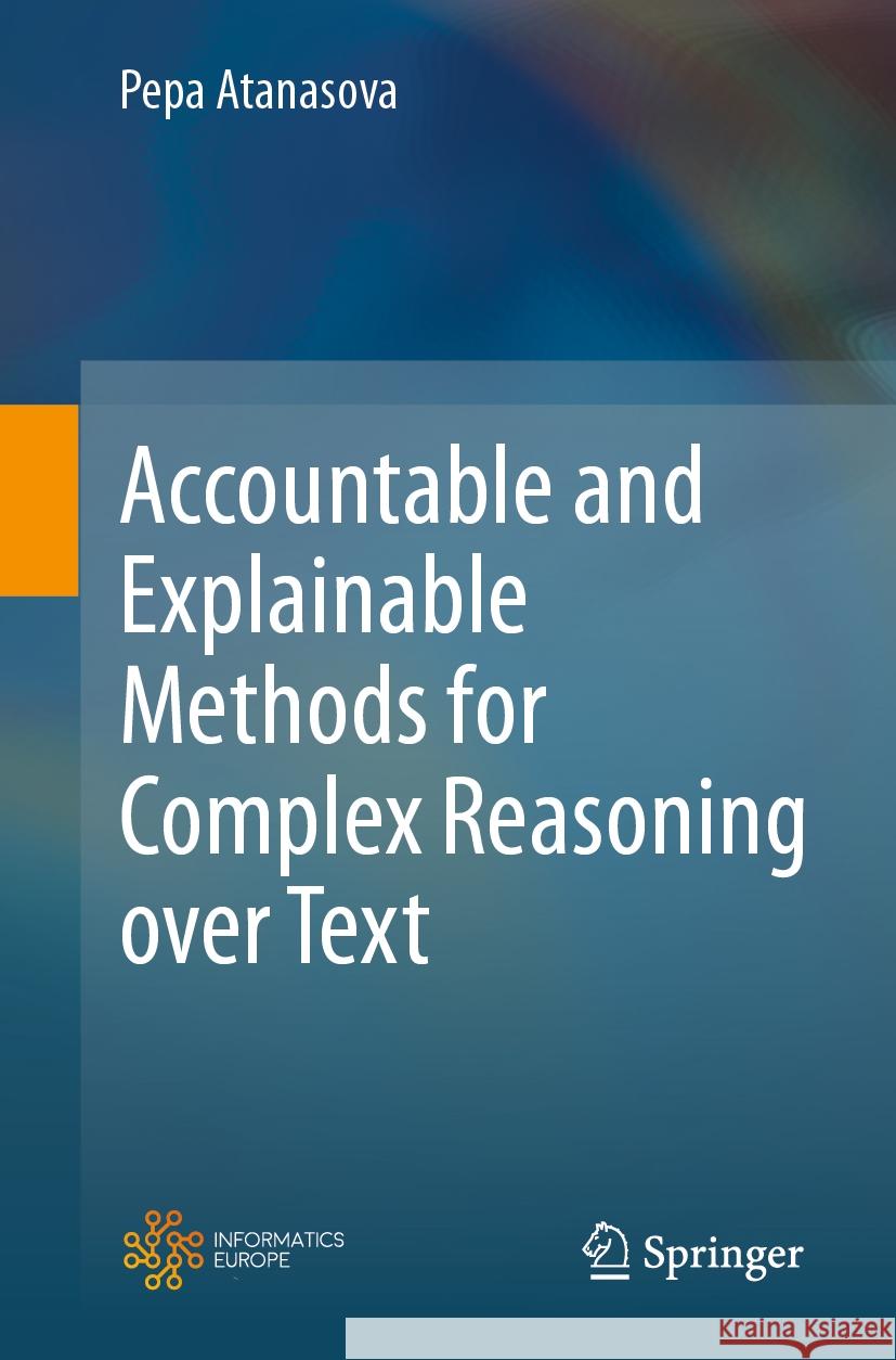 Accountable and Explainable Methods for Complex Reasoning Over Text Pepa Atanasova 9783031515170 Springer