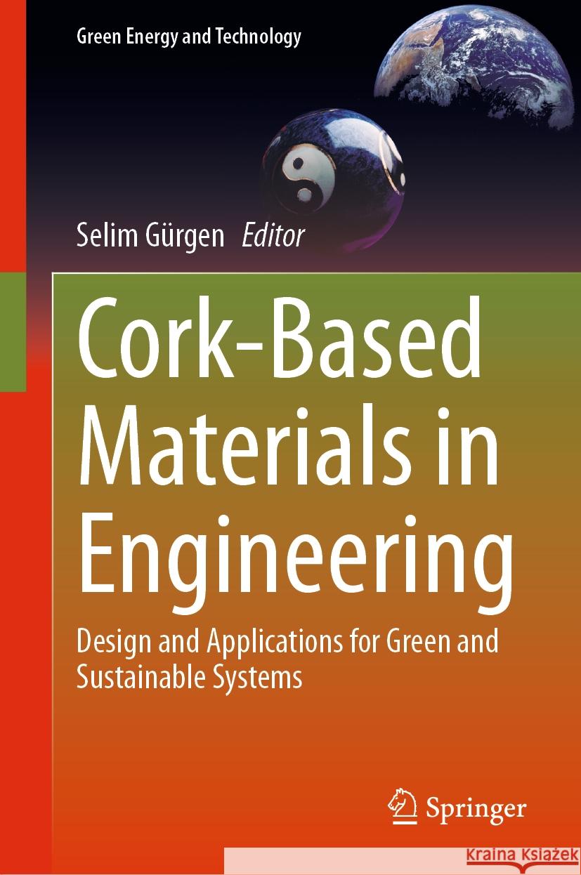 Cork-Based Materials in Engineering: Design and Applications for Green and Sustainable Systems Selim G?rgen 9783031515637
