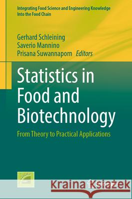 Statistics in Food and Biotechnology: From Theory to Practical Applications Gerhard Schleining Saverio Mannino Prisana Suwannaporn 9783031515675