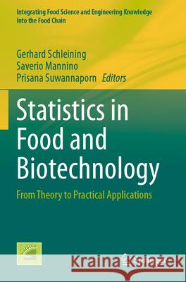 Statistics in Food and Biotechnology: From Theory to Practical Applications Gerhard Schleining Saverio Mannino Prisana Suwannaporn 9783031515705