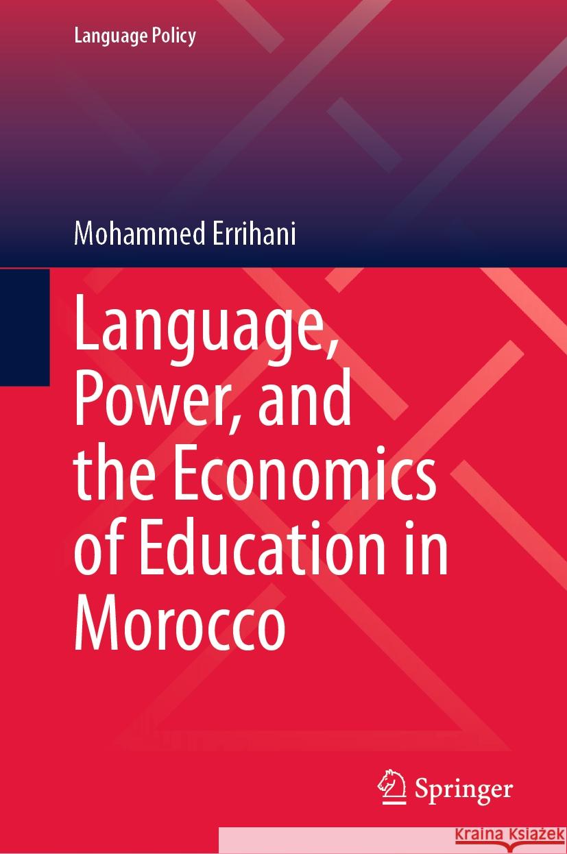 Language, Power, and the Economics of Education in Morocco Mohammed Errihani 9783031515934 Springer