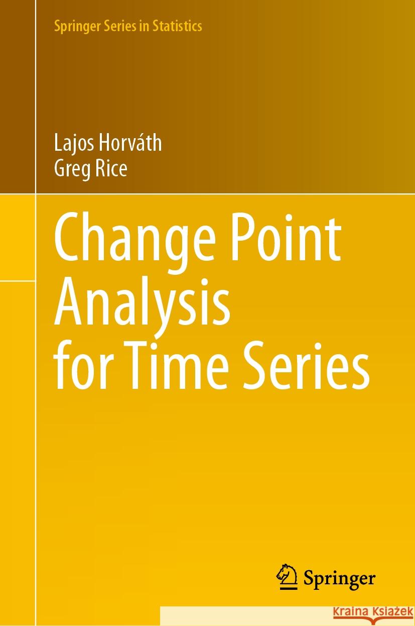 Change Point Analysis for Time Series Lajos Horv?th Gregory Rice 9783031516085 Springer