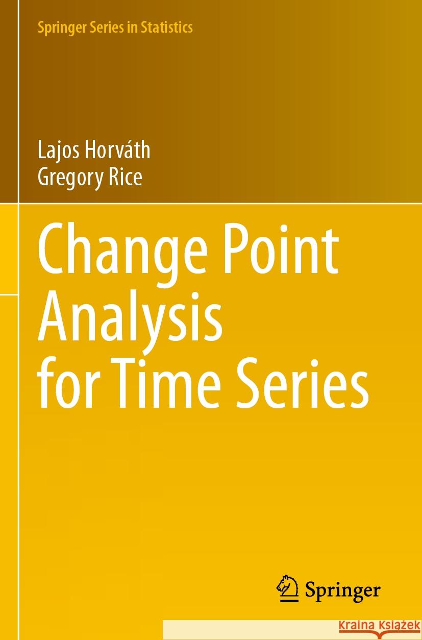 Change Point Analysis for Time Series Lajos Horv?th Gregory Rice 9783031516115 Springer