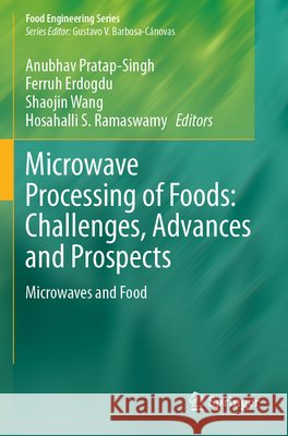 Microwave Processing of Foods: Challenges, Advances and Prospects  9783031516153 Springer International Publishing