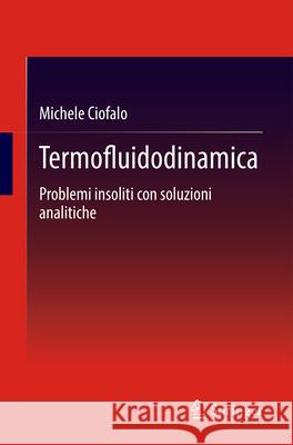 Termofluidodinamica: Problemi Insoliti Con Soluzioni Analitiche Michele Ciofalo 9783031516207 Springer