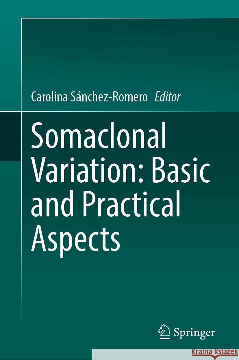 Somaclonal Variation: Basic and Practical Aspects Carolina S?nchez-Romero 9783031516252 Springer