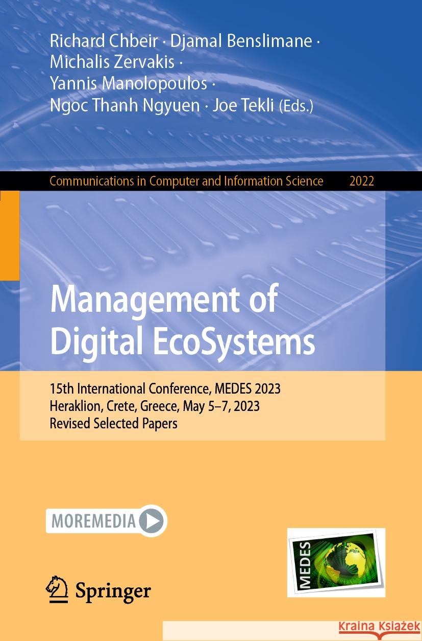Management of Digital Ecosystems: 15th International Conference, Medes 2023, Heraklion, Crete, Greece, May 5-7, 2023, Revised Selected Papers Richard Chbeir Djamal Benslimane Michalis Zervakis 9783031516429