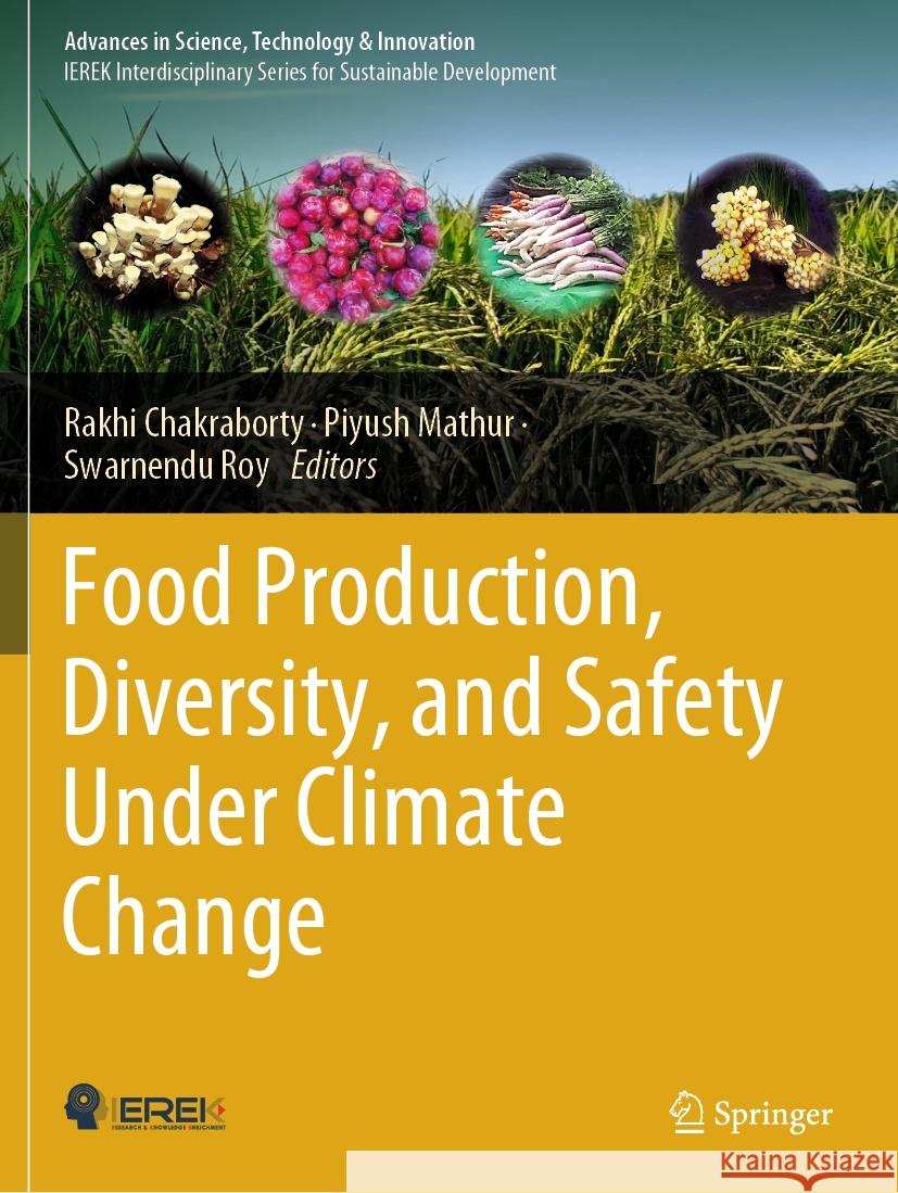 Food Production, Diversity, and Safety Under Climate Change Rakhi Chakraborty Piyush Mathur Swarnendu Roy 9783031516498 Springer