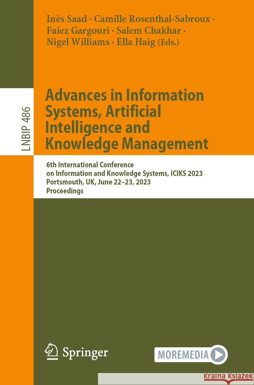 Advances in Information Systems, Artificial Intelligence and Knowledge Management: 6th International Conference on Information and Knowledge Systems, In?s Saad Camille Rosenthal-Sabroux Faiez Gargouri 9783031516634 Springer