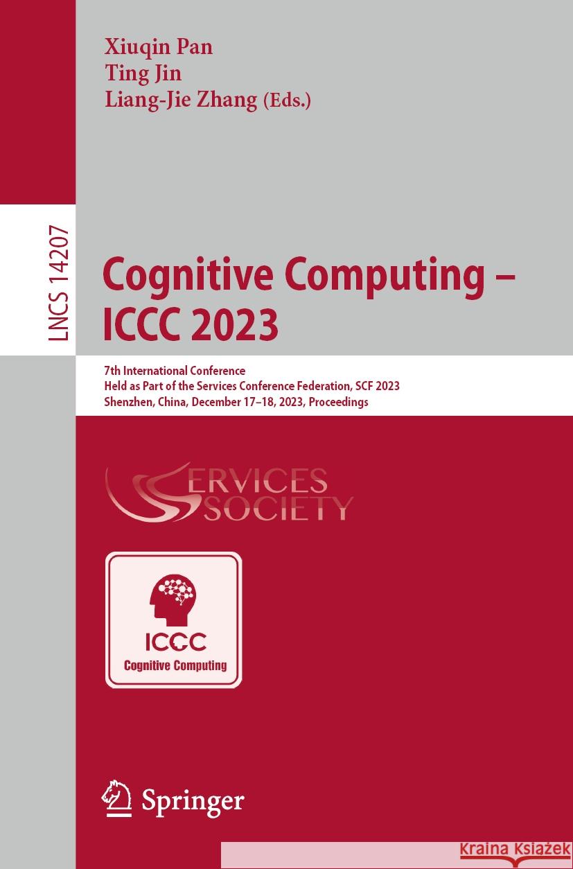 Cognitive Computing - ICCC 2023: 7th International Conference, Held as Part of the Services Conference Federation, Scf 2023, 7th International Confere Xiuqin Pan Ting Jin Liang-Jie Zhang 9783031516702 Springer