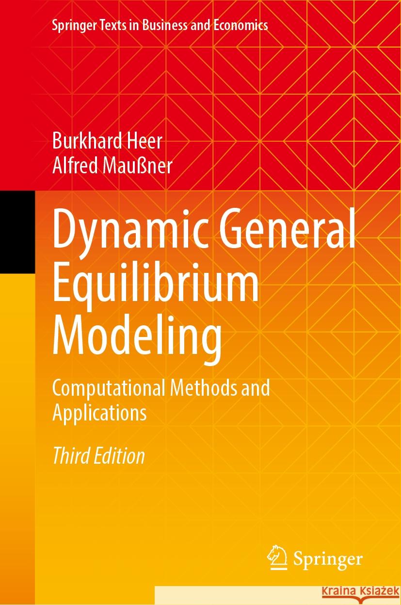 Dynamic General Equilibrium Modeling: Computational Methods and Applications Burkhard Heer Alfred Mau?ner 9783031516801 Springer