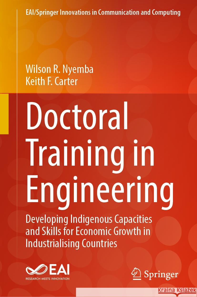 Doctoral Training in Engineering: Developing Indigenous Capacities and Skills for Economic Growth in Industrialising Countries Wilson R. Nyemba Keith F. Carter 9783031517297 Springer