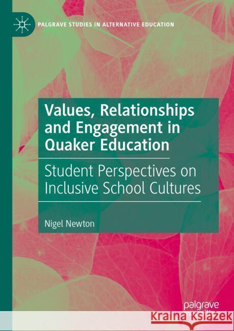 Values, Relationships and Engagement in Quaker Education: Student Perspectives on Inclusive School Cultures Nigel Newton 9783031517839 Palgrave MacMillan