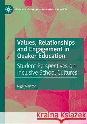 Values, Relationships and Engagement in Quaker Education Nigel Newton 9783031517860 Springer International Publishing