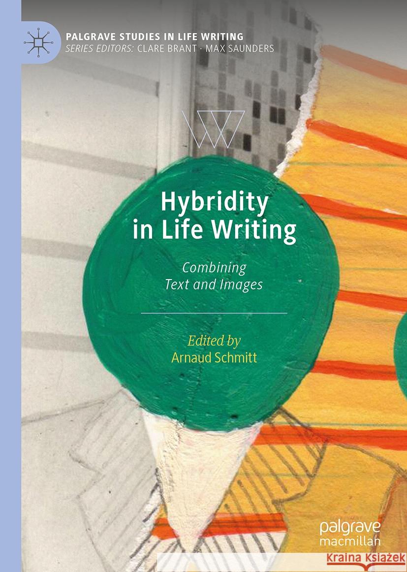 Hybridity in Life Writing: Combining Text and Images Arnaud Schmitt 9783031518034