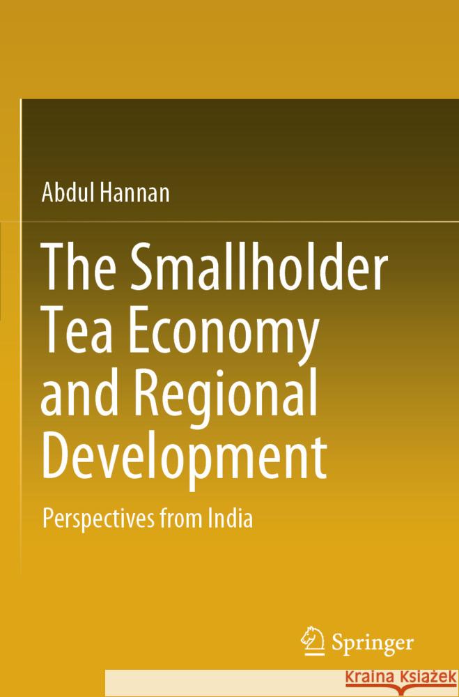 The Smallholder Tea Economy and Regional Development Hannan, Abdul 9783031518140
