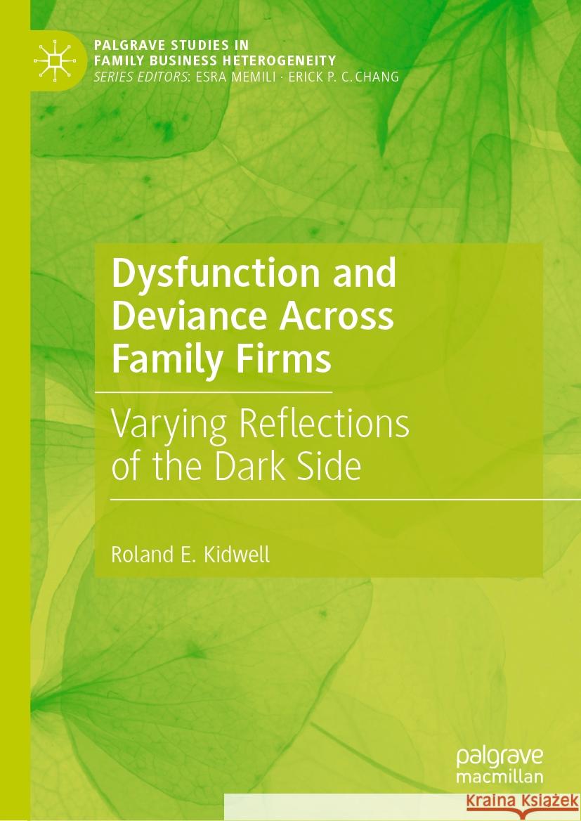 Dysfunction and Deviance Across Family Firms: Varying Reflections of the Dark Side Roland E. Kidwell 9783031518157