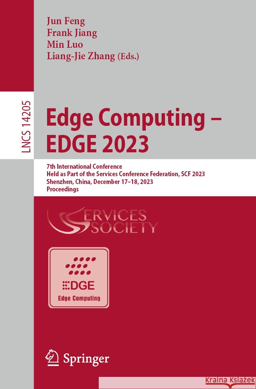 Edge Computing - Edge 2023: 7th International Conference, Held as Part of the Services Conference Federation, Scf 2023, 7th International Conferen Jun Feng Frank Jiang Min Luo 9783031518256