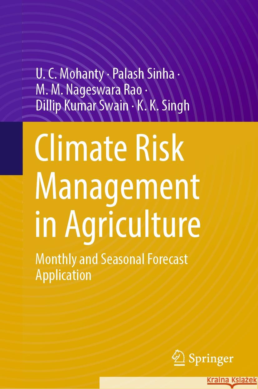 Climate Risk Management in Agriculture: Monthly and Seasonal Forecast Application U. C. Mohanty P. Sinha M. M. Nageswararao 9783031518614 Springer