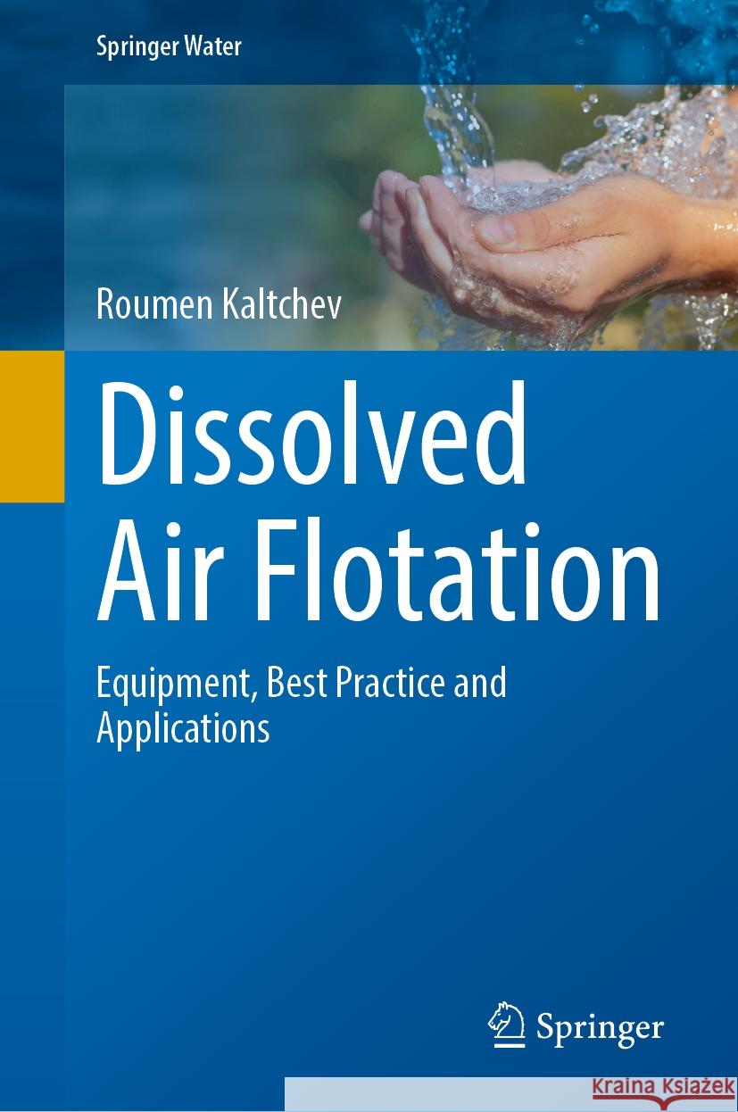 Dissolved Air Flotation: Equipment, Best Practice and Applications Roumen Kaltchev 9783031518683 Springer