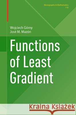 Functions of Least Gradient Wojciech G?rny Jos? M. Maz?n 9783031518805 Birkhauser