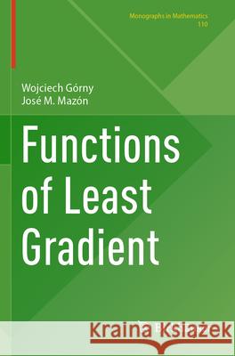 Functions of Least Gradient Wojciech Górny, Mazón, José M. 9783031518836 Springer Nature Switzerland