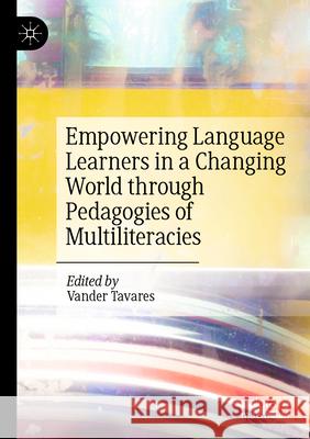 Empowering Language Learners in a Changing World through Pedagogies of Multiliteracies  9783031518911 Springer Nature Switzerland