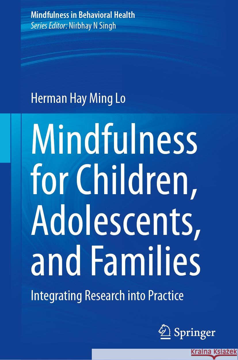 Mindfulness for Children, Adolescents, and Families: Integrating Research Into Practice Herman Hay Ming Lo 9783031519420 Springer