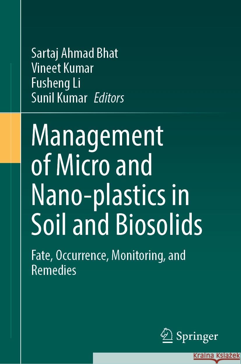 Management of Micro and Nano-Plastics in Soil and Biosolids: Fate, Occurrence, Monitoring, and Remedies Sartaj Ahmad Bhat Vineet Kumar Fusheng Li 9783031519666