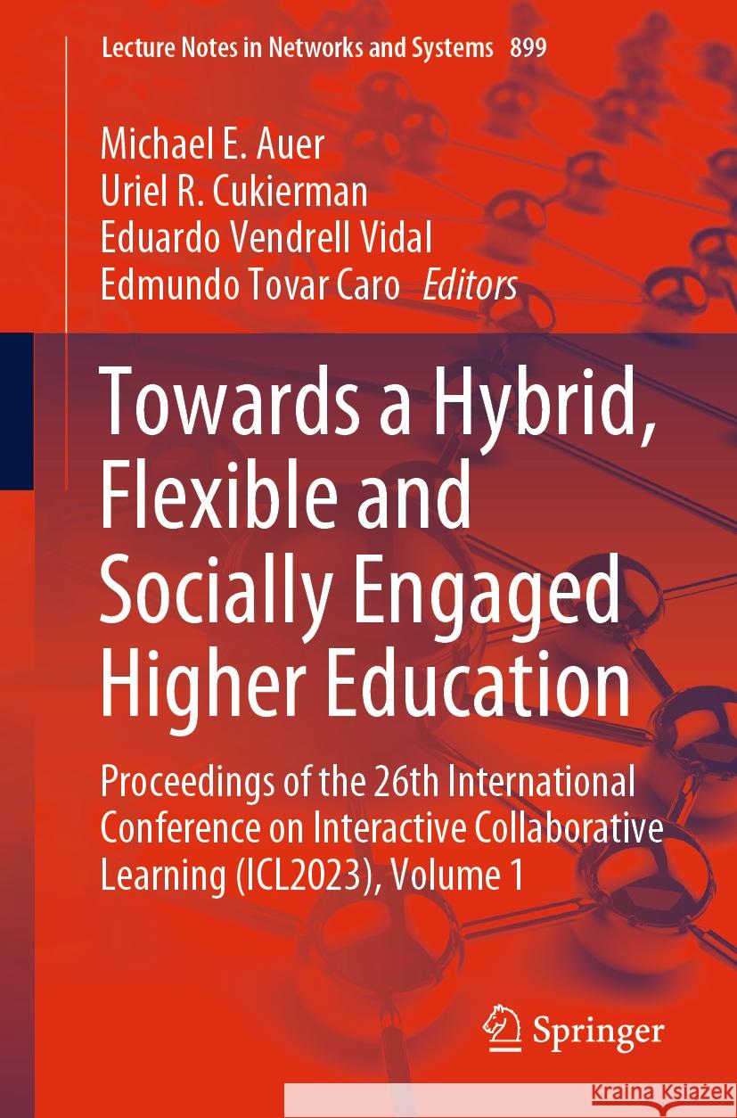 Towards a Hybrid, Flexible and Socially Engaged Higher Education: Proceedings of the 26th International Conference on Interactive Collaborative Learni Michael E. Auer Uriel R. Cukierman Eduardo Vendrel 9783031519789 Springer
