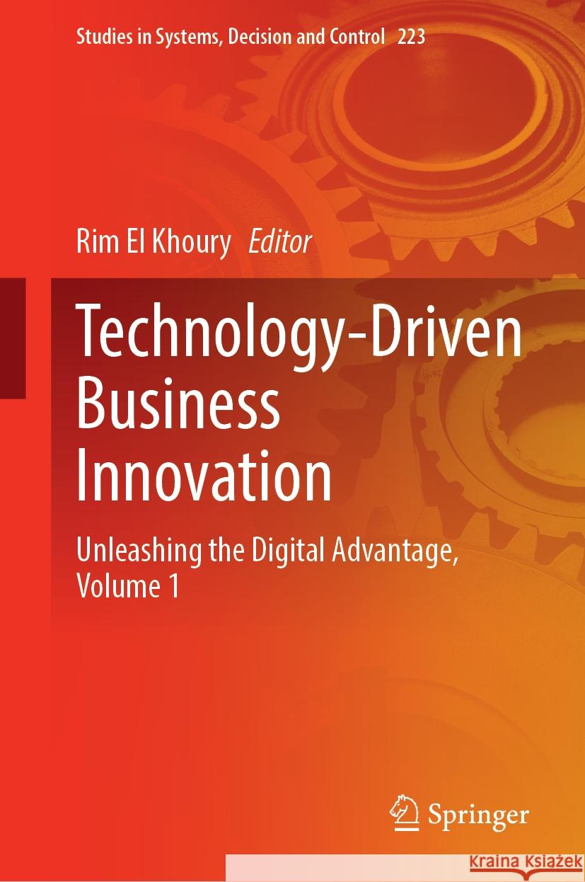 Technology-Driven Business Innovation: Unleashing the Digital Advantage, Volume 1 Rim E 9783031519963 Springer